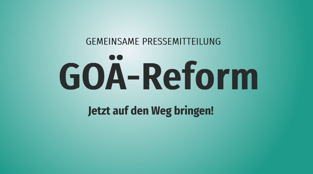 GOÄ-Reform jetzt auf den Weg bringen!
